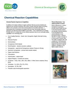Chemical Development  Chemical Reaction Capabilities Chemical Reaction Experience & Capabilities In addition to the classic methods of organic synthesis, Ricerca’s process chemists and engineers have extensive experien