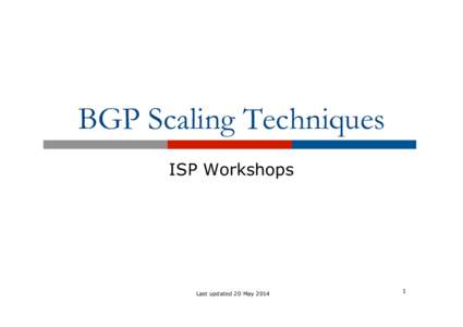 BGP Scaling Techniques ISP Workshops Last updated 20 May