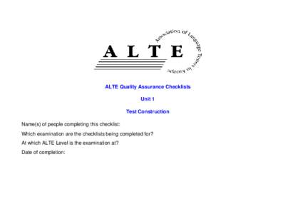 ALTE Quality Assurance Checklists Unit 1 Test Construction Name(s) of people completing this checklist: Which examination are the checklists being completed for? At which ALTE Level is the examination at?