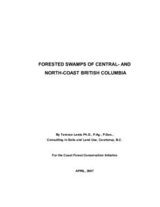 FORESTED SWAMPS OF CENTRAL- AND NORTH-COAST BRITISH COLUMBIA By Terence Lewis Ph.D., P.Ag., P.Geo., Consulting in Soils and Land Use, Courtenay, B.C.