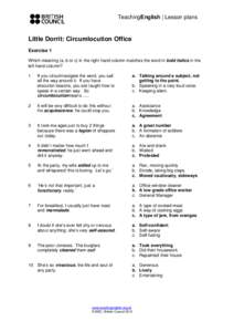 TeachingEnglish | Lesson plans  Little Dorrit: Circumlocution Office Exercise 1 Which meaning (a, b or c) in the right hand column matches the word in bold italics in the left hand column?