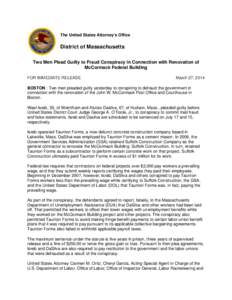 The United States Attorney’s Office  District of Massachusetts Two Men Plead Guilty to Fraud Conspiracy in Connection with Renovation of McCormack Federal Building FOR IMMEDIATE RELEASE