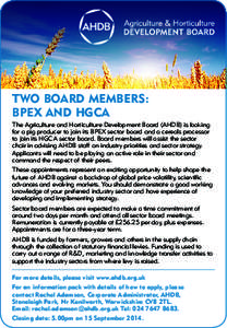 Two Board Members: BPEX and HGCA The Agriculture and Horticulture Development Board (AHDB) is looking for a pig producer to join its BPEX sector board and a cereals processor to join its HGCA sector board. Board members 