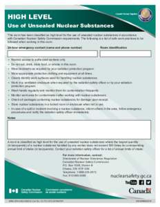 HIGH LEVEL Use of Unsealed Nuclear Substances This room has been classified as high level for the use of unsealed nuclear substances in accordance with Canadian Nuclear Safety Commission requirements. The following is a 