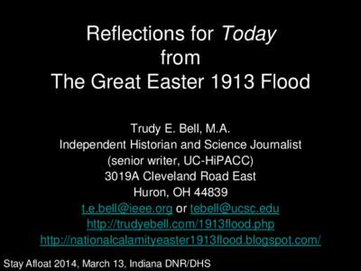 Reflections for Today from The Great Easter 1913 Flood Trudy E. Bell, M.A. Independent Historian and Science Journalist (senior writer, UC-HiPACC)