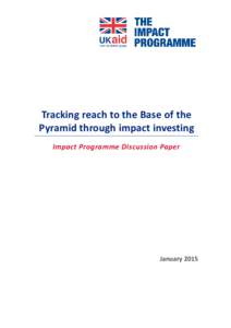 Tracking reach to the Base of the Pyramid through impact investing Impact Programme Discussion Paper January 2015