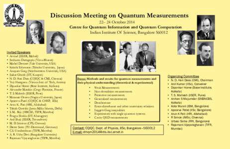 Discussion Meeting on Quantum Measurements 22– 24 October 2014 Centre for Quantum Information and Quantum Computation Indian Institute Of Science, BangaloreInvited Speakers
