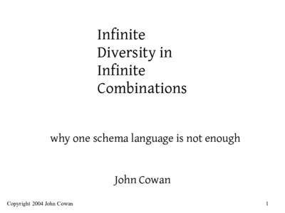 Infinite Diversity in Infinite Combinations why one schema language is not enough John Cowan