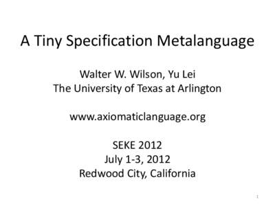 Implementation of Axiomatic Language  Walter W. Wilson [removed]  Univ. of Texas at Arlington Advisor: Dr. Jeff Lei  ICLP 2011 Doctoral Consortium July 6, 2011 Lexington, Kentucky