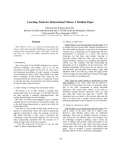 Learning Tasks for Instructional Videos: A Position Paper Cheston Tan & Keng-Teck Ma Institute for Infocomm Research and A*STAR Artificial Intelligence Initiative 1 Fusionopolis Way, Singapore {cheston-tan@i2r.a-s