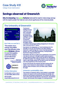 Case Study #31 Voltage Power Optimisation Savings observed at Greenwich Why it is interesting: How powerPerfector balanced the need to make energy savings with the need to protect the historical and cultural significance