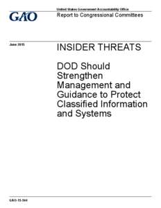 GAO, INSIDER THREATS: DOD Should Strengthen Management and Guidance to Protect Classified Information and Systems