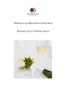 DoubleTree by Hilton Boston North Shore  Welcomes you to Celebrate with us Y o u r W e d d i n g P a c k a g e… Dedicated Wedding Consultant