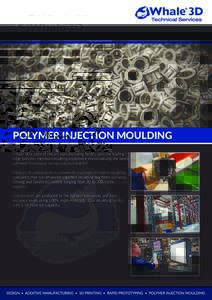 POLYMER INJECTION MOULDING Whale 3D’s state of the art manufacturing facility uses the leading edge polymer injection moulding equipment encompassing the latest software for process set-up and repeatability. Integrity 