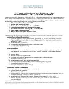 2016 COMMUNITY DEVELOPMENT GUIDANCE The Michigan Economic Development Corporation (MEDC) Community Development team supports the growth of vibrant, diverse and resilient communities across Michigan. Our customers are com