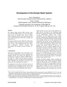 Development of the Domain Name System* Paul V. Mockapetris USC Information Sciences Institute, Marina del Rey, California Kevin J. Dunlap Digital Equipment Corp., DECwest Engineering, Washington (Originally published in 