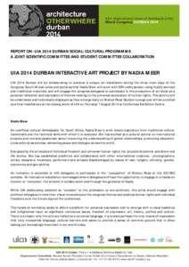 REPORT ON: UIA 2014 DURBAN SOCIAL/CULTURAL PROGRAMME A JOINT SCIENTIFIC COMMITTEE AND STUDENT COMMITTEE COLLABORATION UIA 2014 DURBAN INTERACTIVE ART PROJECT BY NADIA MEER UIA 2014 Durban will be collaborating to produce