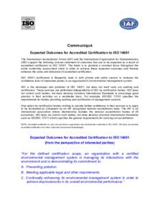 Communiqué Expected Outcomes for Accredited Certification to ISOThe International Accreditation Forum (IAF) and the International Organization for Standardization (ISO) support the following concise statement of 