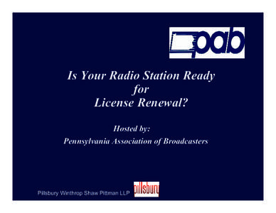 Is Your Radio Station Ready for License Renewal? Hosted by: Pennsylvania Association of Broadcasters