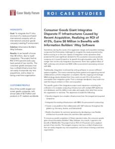 ROI Case Studies  HIGHLIGHTS Goal: To integrate the IT infrastructure of a newly-purchased international company with an international consumer goods