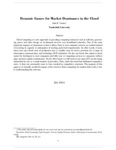 Dynamic Games for Market Dominance in the Cloud John P. Conley1 Vanderbilt University Abstract Cloud computing is a new approach to providing computing resources such as software, process ing power and data storage as on
