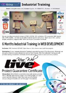 Industrial Training Email: [removed] | Contact: Gujarat : +[removed] | Mumbai : +[removed]We are providing industrial training in HTML5, XHTML, W3c validation, CSS, Javascript, AJAX, Jquery, XML, PHP