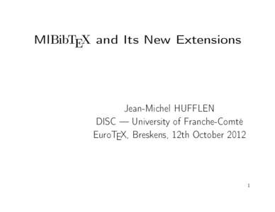 MlBibTEX and Its New Extensions  Jean-Michel HUFFLEN DISC — University of Franche-Comté EuroTEX, Breskens, 12th October 2012