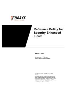 Reference Policy for Security Enhanced Linux March 1, 2006 Christopher J. PeBenito,