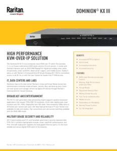 DOMINION® KX III  HIGH PERFORMANCE KVM-OVER-IP SOLUTION The Dominion® KX III is an enterprise-class KVM-over-IP switch that provides 1, 2, 4 or 8 users with remote BIOS-level control of 8 to 64 servers. It comes with