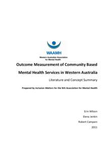 Outcome Measurement of Community Based Mental Health Services in Western Australia Literature and Concept Summary Prepared by Inclusion Matters for the WA Association for Mental Health  Erin Wilson