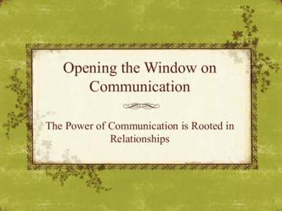Opening the Window on Communication The Power of Communication is Rooted in Relationships  Introduction to FC