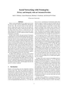 Social Networking with Frientegrity: Privacy and Integrity with an Untrusted Provider Ariel J. Feldman, Aaron Blankstein, Michael J. Freedman, and Edward W. Felten Princeton University these services’ centralization of