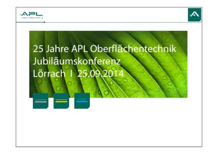 25 Jahre APL Oberflächentechnik Jubiläumskonferenz Lörrach I Neue Dienstleistungen ab Q3/2014