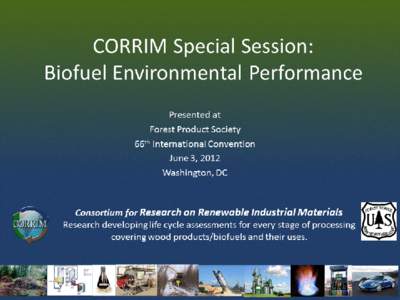 CORRIM Special Session: Biofuel Environmental Performance Presented at Forest Product Society 66th International Convention June 3, 2012