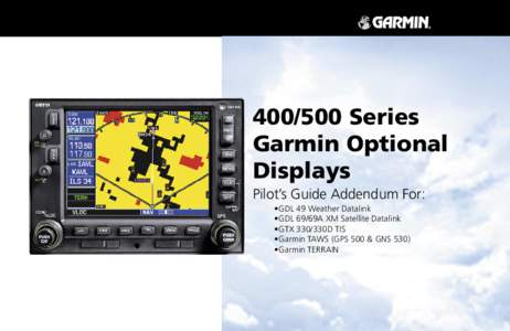 [removed]Series Garmin Optional Displays Pilot’s Guide Addendum For: •GDL 49 Weather Datalink •GDL 69/69A XM Satellite Datalink