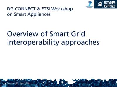 DG CONNECT & ETSI Workshop on Smart Appliances Overview of Smart Grid interoperability approaches