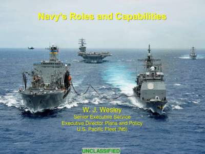 Navy’s Roles and Capabilities  W. J. Wesley Senior Executive Service Executive Director Plans and Policy U.S. Pacific Fleet (N5)