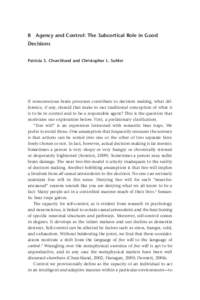 8 Agency and Control: The Subcortical Role in Good Decisions Patricia S. Churchland and Christopher L. Suhler If nonconscious brain processes contribute to decision making, what difference, if any, should that make to ou