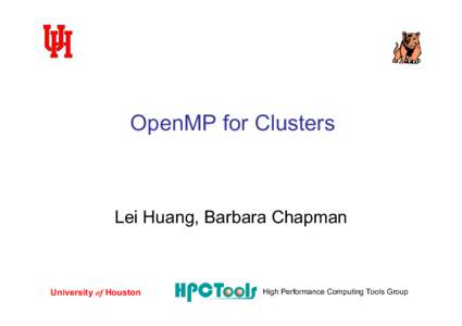 OpenMP for Clusters  Lei Huang, Barbara Chapman University of Houston