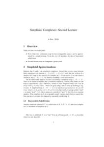 Simplicial Complexes: Second Lecture 4 Nov, Overview Today we have two main goals: • Prove that every continuous map between triangulable spaces can be approximated by a simplicial map. To do this, we will intro