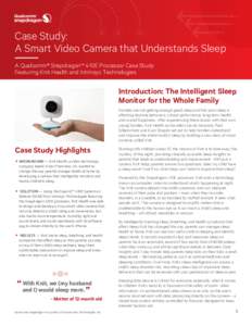 Case Study: A Smart Video Camera that Understands Sleep A Qualcomm® Snapdragon™ 410E Processor Case Study Featuring Knit Health and Intrinsyc Technologies  Introduction: The Intelligent Sleep