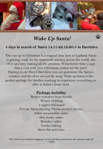 Wake Up Santa! 4 days in search of Santa in Harriniva The run up to Christmas is a magical time here in Lapland. Santa is getting ready for his mammoth journey across the world, the elves are busy making