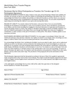 World Maker Faire Traveler Program New York 2016 Permission Slip for Minor Participation as Travelers: For Travelers ageParticipation Agreement  ACKNOWLEDGEMENT OF RISK. By using a ticket or entry pass and partic