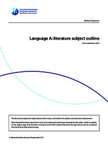 Diploma Programme  Language A: literature subject outline First examinations[removed]This document explains the major features of the course, and outlines the syllabus and assessment requirements.