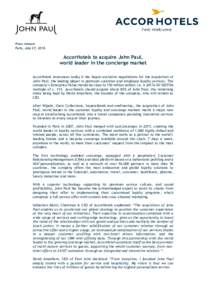 Press release Paris, July 27, 2016 AccorHotels to acquire John Paul, world leader in the concierge market AccorHotels announces today it has begun exclusive negotiations for the acquisition of