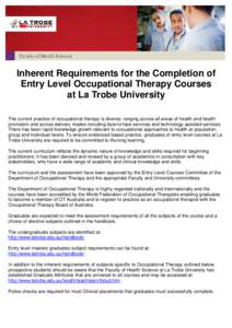 Inherent Requirements for the Completion of Entry Level Occupational Therapy Courses at La Trobe University The current practice of occupational therapy is diverse, ranging across all areas of health and health promotion