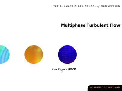 Multiphase Turbulent Flow  Ken Kiger - UMCP Overview • Multiphase Flow Basics