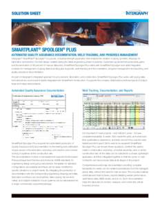 SOLUTION SHEET  SMARTPLANT® SPOOLGEN® PLUS AUTOMATED QUALITY ASSURANCE DOCUMENTATION, WELD TRACKING, AND PROGRESS MANAGEMENT Intergraph® SmartPlant® Spoolgen® is a proven, industrial-strength application that enable