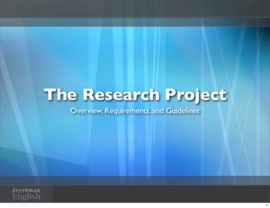 The Research Project Overview, Requirements, and Guidelines freshman  English