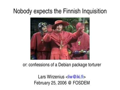 Nobody expects the Finnish Inquisition  or: confessions of a Debian package torturer  